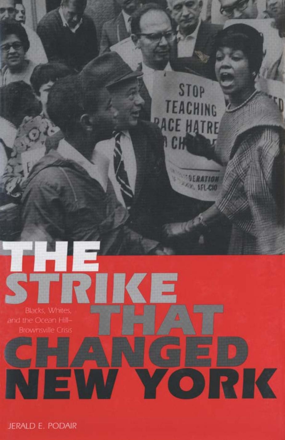 THE STRIKE THAT CHANGED NEW YORK: Blacks, Whites, and the Ocean HillâBrownsville Crisis by Jerald E. Podair