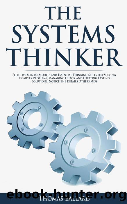 THE SYSTEMS THINKER--Effective Mental Models and Essential Thinking Skills For Solving Complex Problems, Managing Chaos, and Creating Lasting Solutions. Notice the Details Others Miss by Thomas Ballard