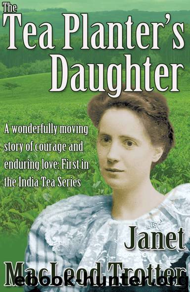 THE TEA PLANTER'S DAUGHTER:A wonderfully moving story of courage and enduring love: First in the India Tea Series by Janet MacLeod Trotter