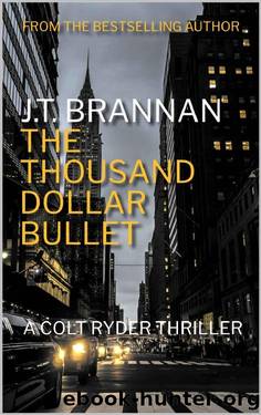 THE THOUSAND DOLLAR BULLET: A Colt Ryder Thriller by J.T. Brannan