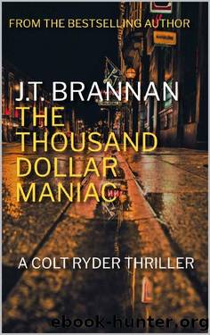 THE THOUSAND DOLLAR MANIAC: A Colt Ryder Thriller by J.T. Brannan