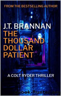 THE THOUSAND DOLLAR PATIENT: A Colt Ryder Thriller by J.T. Brannan