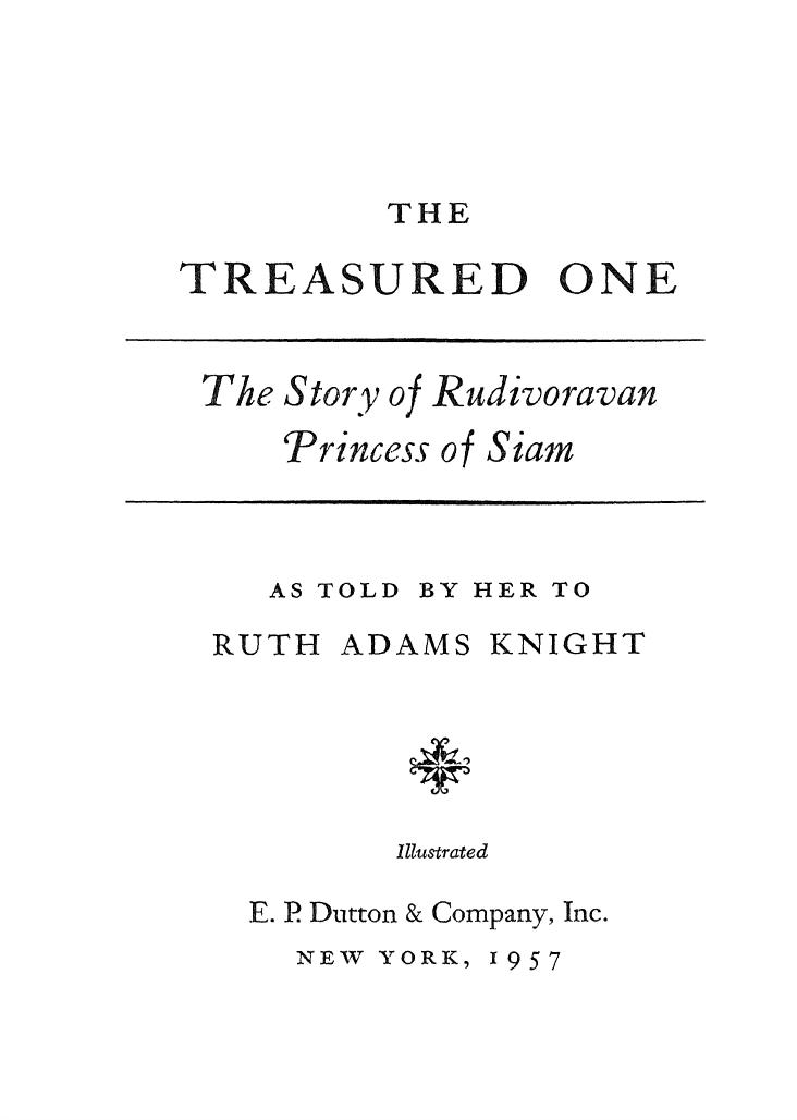 THE TREASURED ONE. The Story of Rudivoravan Princess of Siam by Ruth Adams Knight