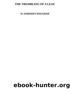 THE TREMBLING OF A LEAF by W. SOMERSET MAUGHAM