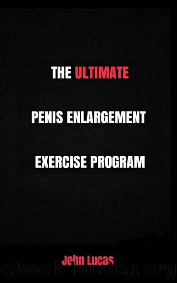 THE ULTIMATE PENIS ENLARGEMENT EXERCISE PROGRAM by John Lucas