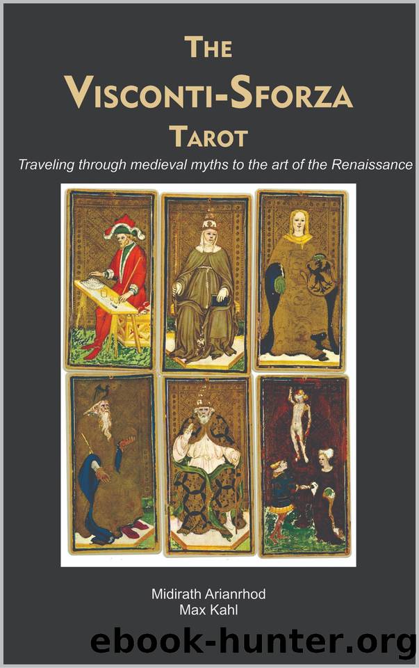 THE VISCONTI-SFORZA TAROT: Traveling through the medieval myths to the art of the Renaissance by Kahl Max & Arianrhod Midirath