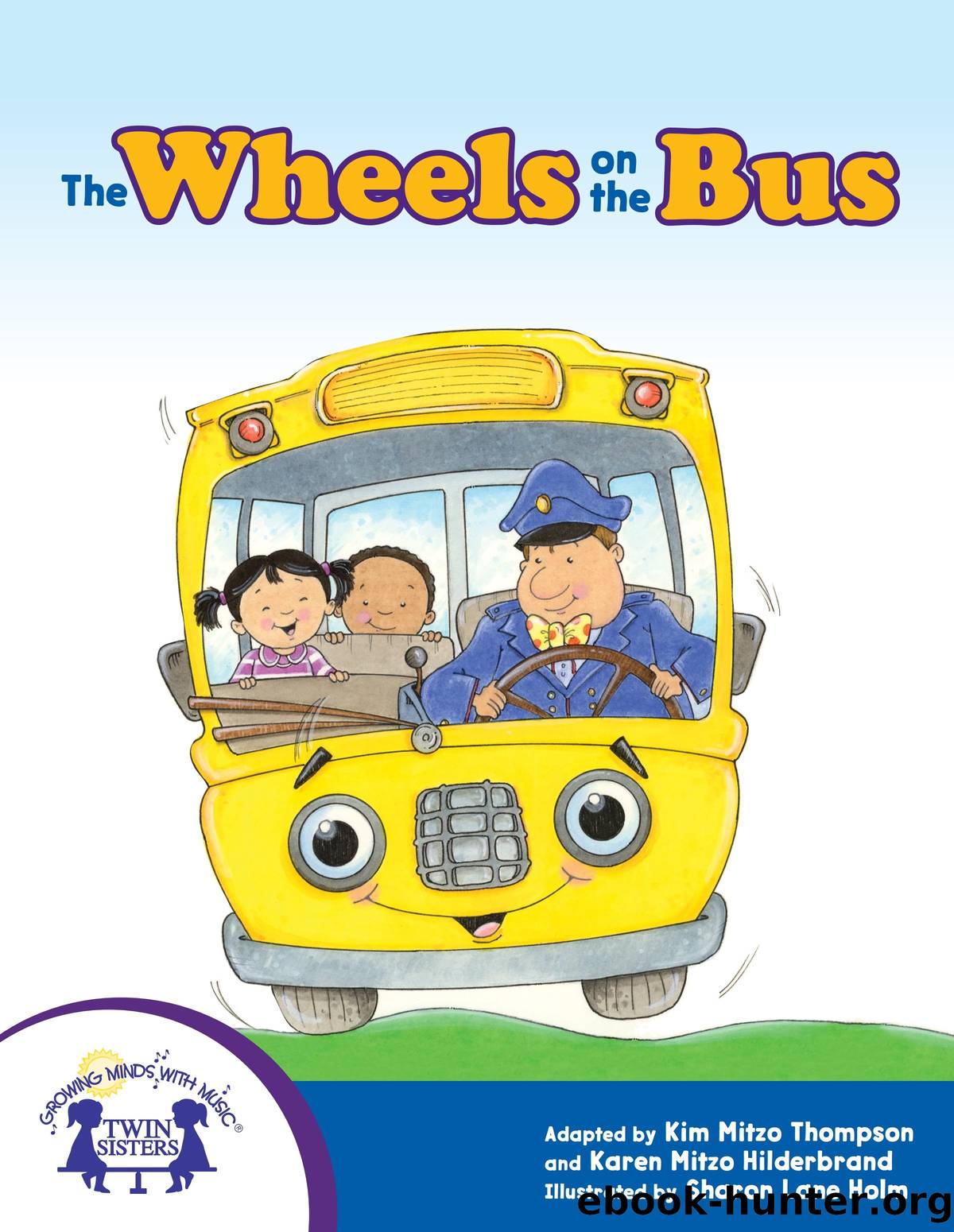 THE WHEELS ON THE BUS by KIM MITZO THOMPSON AND KAREN MITZO HILDERBRAND