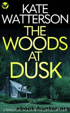 THE WOODS AT DUSK a totally gripping crime thriller full of twists (Detective Chris Bailey Book 2) by KATE WATTERSON