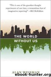 THE WORLD WITHOUT US by Alan Weisman
