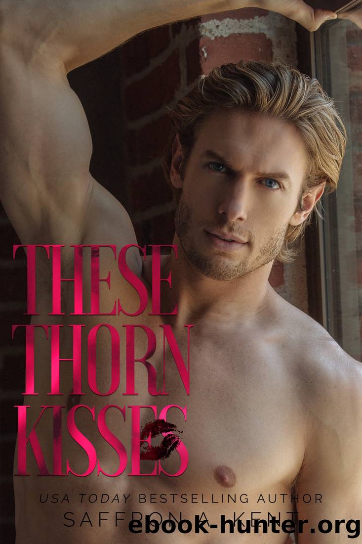 THESE THORN KISSES by Saffron A. Kent