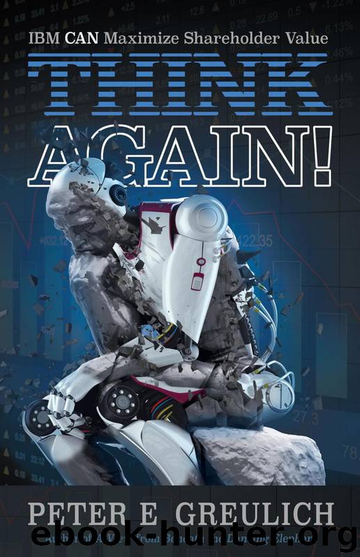 THINK Again: IBM CAN Maximize Shareholder Value by Peter E. Greulich