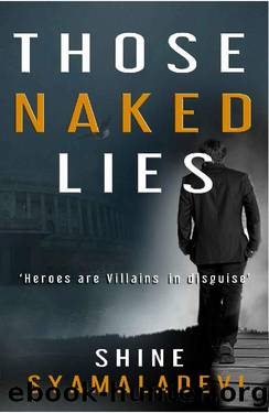 THOSE NAKED LIES - Heroes are Villains in Disguise: An Indian Spy Thriller based on True Events by Shine Syamaladevi