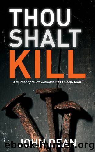 THOU SHALT KILL: a murder by crucifixion unsettles a sleepy town (Detective Chief Inspector Jack Harris Book 5) by John Dean