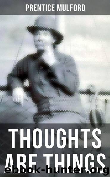 THOUGHTS ARE THINGS by Prentice Mulford