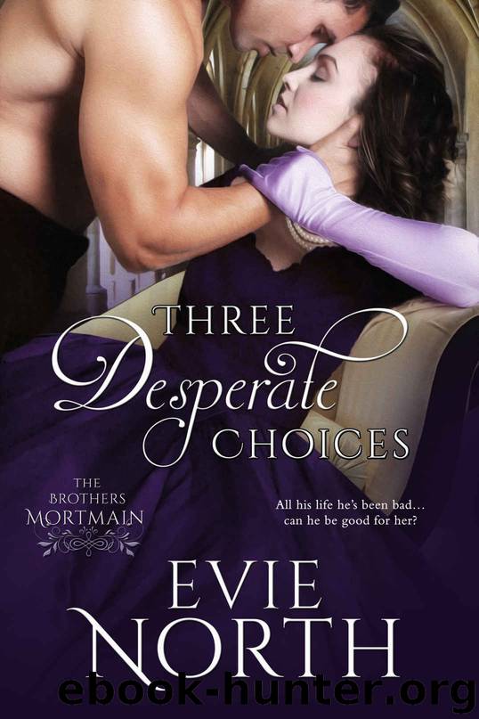 THREE DESPERATE CHOICES: Brothers Mortmain Book 3 by North Evie & North Evie