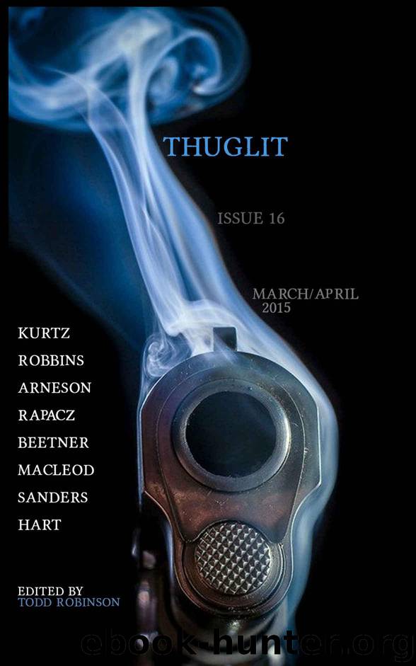 THUGLIT Issue Sixteen by Robbins Devon & Arneson Erik & Kurtz Ed & Rapacz Mark & Beetner Eric & MacLeod Bracken & Sanders Scott & Hart Rob