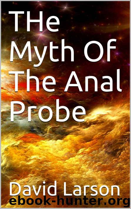 THe Myth Of The Anal Probe by David Larson