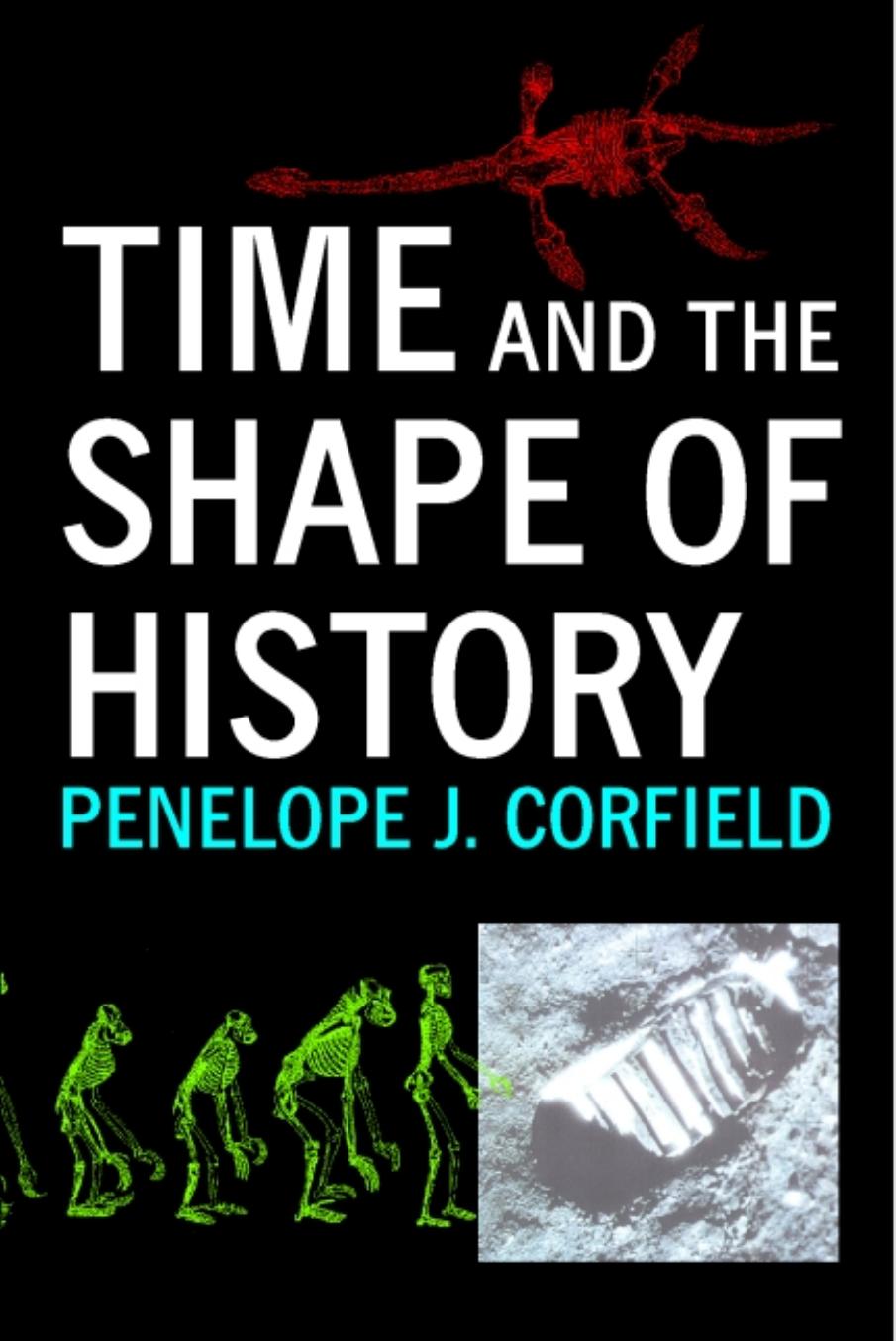 TIME AND THE SHAPE OF HISTORY by Penelope J. Corfield