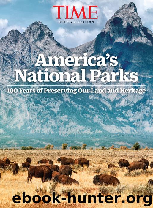 TIME Our National Parks at 100: 100 Years of Preserving Our Land and Heritage by The Editors of TIME