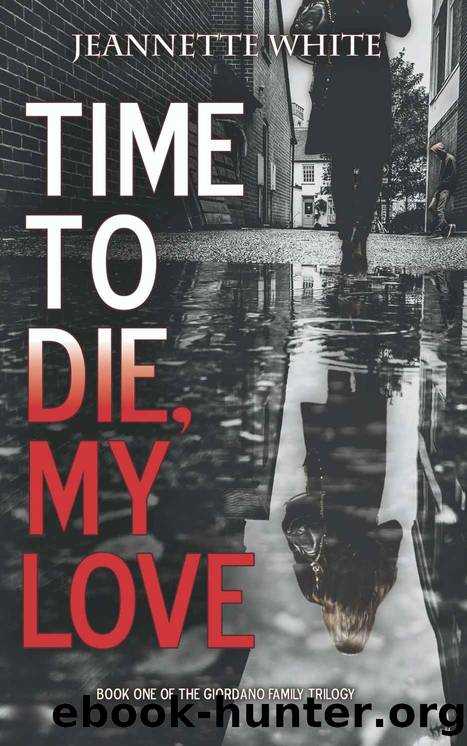 TIME TO DIE, MY LOVE (The Giordano Family Trilogy Book 1) by Jeannette White