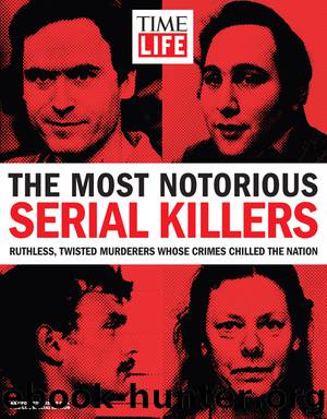 TIME-LIFE The Most Notorious Serial Killers: Ruthless, Twisted Murderers Whose Crimes Chilled the Nation by The Editors of Time-Life