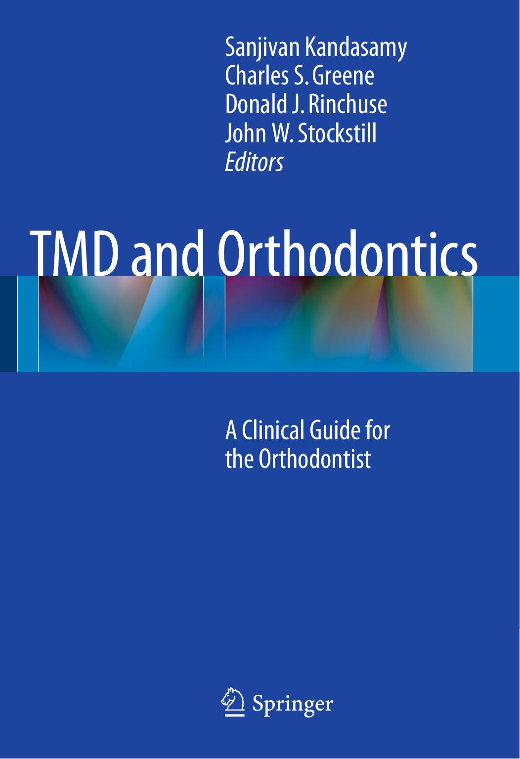 TMD and Orthodontics: A clinical guide for the orthodontist by Sanjivan Kandasamy Charles S. Greene Donald J. Rinchuse John W. Stockstill (eds.)
