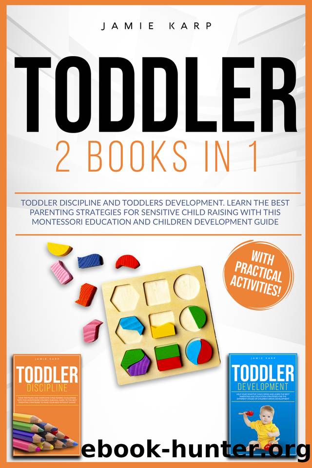 TODDLER: 2 BOOKS IN 1: Toddler Discipline and Toddlers Development. Learn the Best Parenting Strategies for Sensitive Child Raising with this Montessori Education and Children Development Guide by Jamie Karp