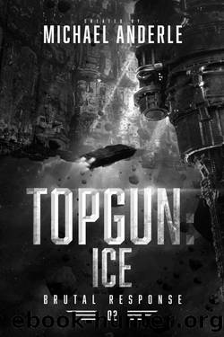 TOPGUN: Ice (Brutal Response Book 2) by Michael Anderle