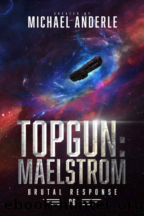 TOPGUN: Maelstrom (Brutal Response Book 6) by Michael Anderle