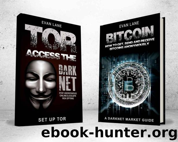 TOR and The Darknet: Access the Darknet & How to Get, Send, and Receive Bitcoins Anonymously (2 in 1 Bundle) by Evan Lane