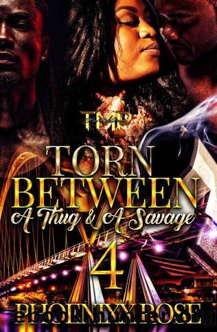 TORN BETWEEN A THUG & A SAVAGE 4 (THE FINALE) by PHOENIXX ROSE