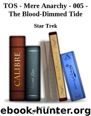 TOS - Mere Anarchy - 005 - The Blood-Dimmed Tide by Star Trek