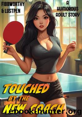 TOUCHED BY THE NEW COACH (A HUMOROUS STORY FOR ADULTS) by FIBBWORTHY & LUSTPEN