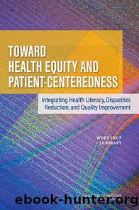 TOWARD HEALTH EQUITY AND PATIENT-CENTEREDNESS: Integrating Health Literacy, Disparities Reduction, and Quality Improvement by Institute of Medicien of the National Academies