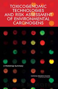 TOXICOGENOMIC TECHNOLOGIES AND RISK ASSESSMENT OF ENVIRONMENTAL CARCINOGENS: A Workshop Summary by National Research Council of the National Academies
