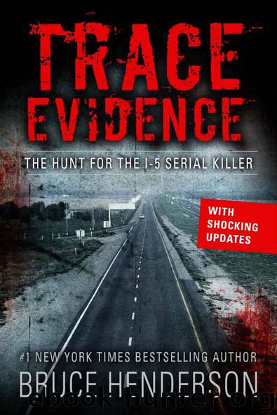TRACE EVIDENCE: The Hunt for the I-5 Serial Killer by Bruce Henderson