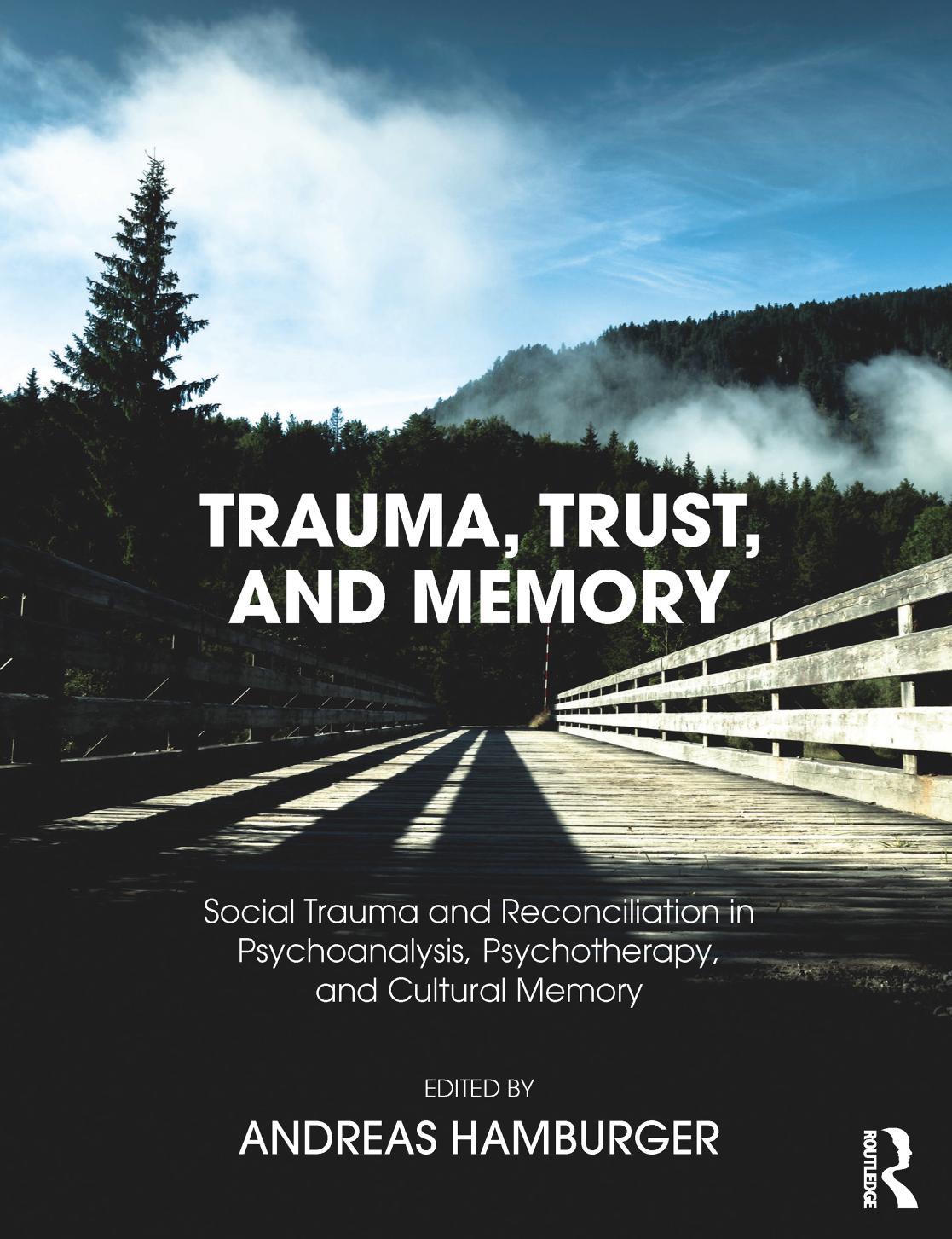 TRAUMA, TRUST, AND MEMORY. Social Trauma and Reconciliation in Psychoanalysis, Psychotherapy, and Cultural Memory by Andreas Hamburger