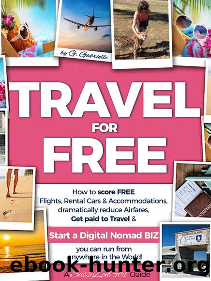 TRAVEL for FREE: How to score FREE Flights, Rental Cars & Accommodations, Get paid to Travel & START a DIGITAL NOMAD BIZ you can run from anywhere! (Travel Smart Series Book 1) by Gundi Gabrielle