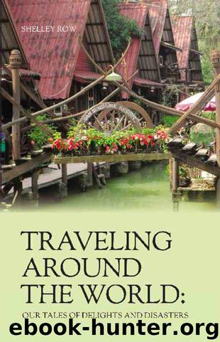 TRAVELING AROUND THE WORLD: Our Tales of Delights and Disasters by Shelley Row