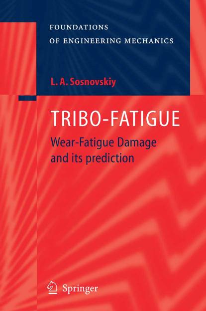 TRIBO-FATIGUE: Wear-Fatigue Damage and its Prediction (Foundations of Engineering Mechanics) by Leonid A. Sosnovskiy