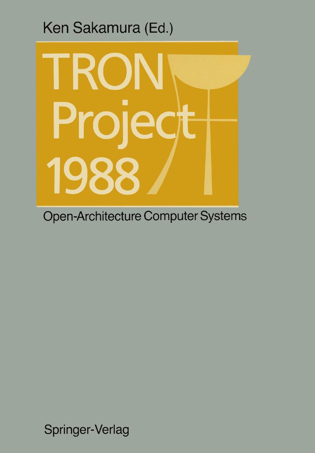 TRON Project 1988: Open-Architecture Computer Systems by Ken Sakamura (auth.) Ken Sakamura (eds.)