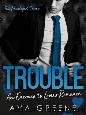 TROUBLE: An Enemies to Lovers Romance (The Privileged Series Book 1) by Ava Greene