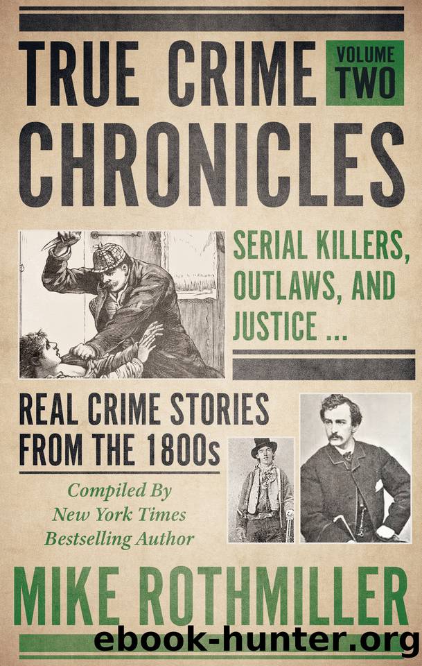 TRUE CRIME CHRONICLES: Serial Killers, Outlaws, And Justice ... Real Crime Stories From The 1800s by Rothmiller Mike
