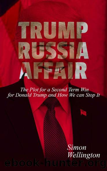 TRUMP RUSSIA AFFAIR: The Plot for a Second Term Win for Donald Trump and How We can Stop It by SImon Wellington
