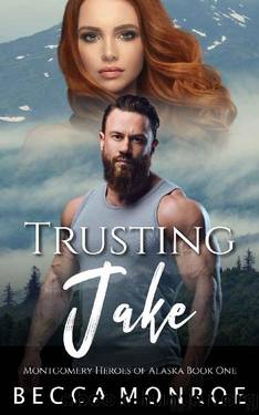 TRUSTING JAKE: MONTGOMERY HEROES OF ALASKA by Becca Monroe
