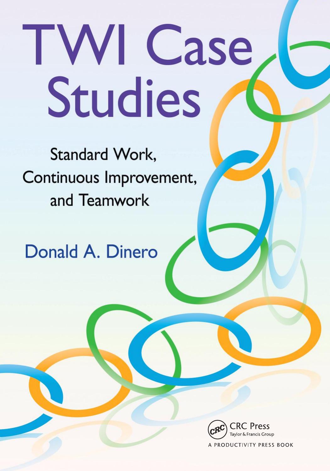 TWI Case Studies : Standard Work, Continuous Improvement, and Teamwork by Dinero Donald A