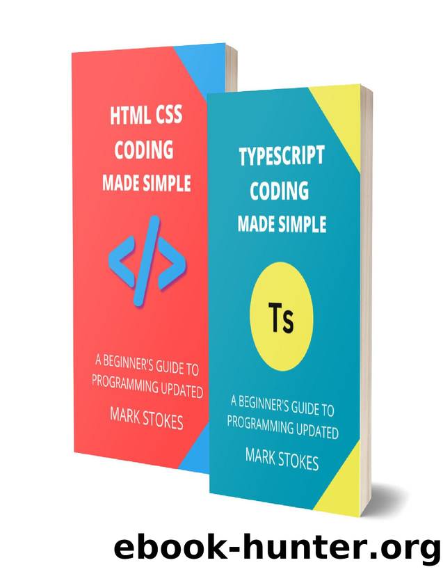TYPESCRIPT AND HTML CSS CODING MADE SIMPLE: A BEGINNERâS GUIDE TO PROGRAMMING - 2 BOOKS IN 1 by STOKES MARK