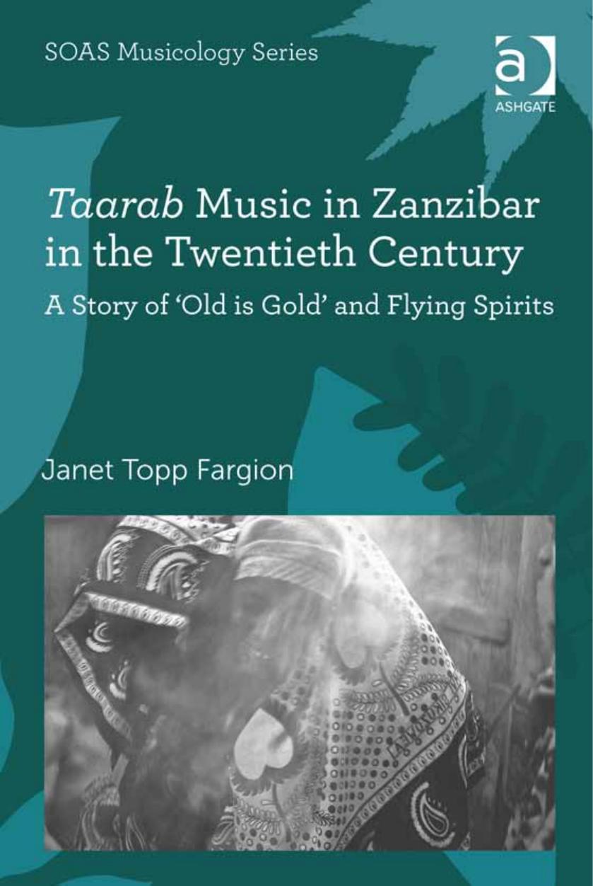 Taarab Music in Zanzibar in the Twentieth Century: A Story of 'old Is Gold' and Flying Spirits by Janet Topp Fargion