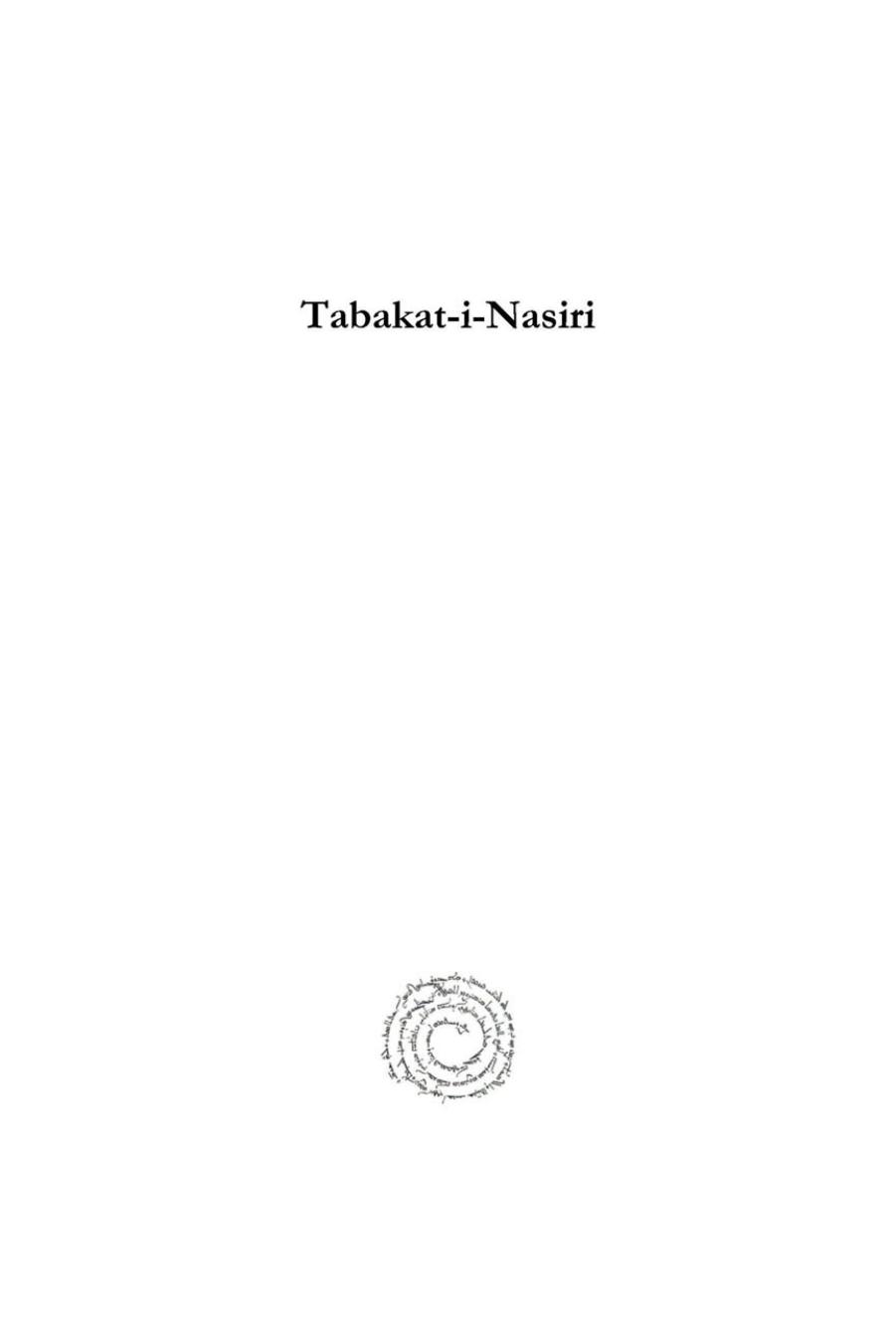 Tabakat-i-Nasiri (Vol 3): A General History of the Mohammedan Dynasties of Asia, including Hindustan, from AH 194 [810 AD] to AH 658 [1260 AD] and the ... The Arabic and Islamic Literary Tradition) by Minhaj al-Din ibn Umar al-Uthmani H. G. Raverty