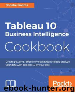 Tableau 10 Business Intelligence Cookbook by Santos Donabel